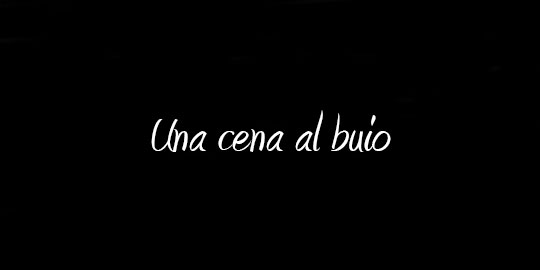 Una cena al buio!
