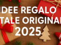 Regali di Natale originali 2025 per lui e per lei: idee economiche e creative