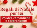 Regali di Natale per lei: 25 idee romantiche e sorprendenti